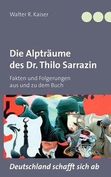 portada Die Alpträume des Dr. Thilo Sarrazin: Fakten und Folgerungen aus und zu dem Buch Deutschland schafft sich ab (in German)