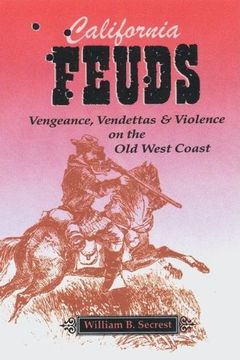 portada California Feuds: Vengence, Vendettas & Violence on the old West Coast (en Inglés)