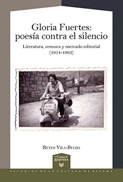 portada Gloria Fuertes : poesía contra el silencio : literatura, censura y mercado editorial (1954-1962) (La Casa de la Riqueza. Estudios de la Cultura de España)