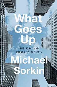portada What Goes up: The Right and Wrongs to the City (in English)