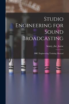 portada Studio Engineering for Sound Broadcasting: BBC Engineering Training Manual (in English)