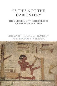 portada Is This not the Carpenter? The Question of the Historicity of the Figure of Jesus (Copenhagen International Seminar) 