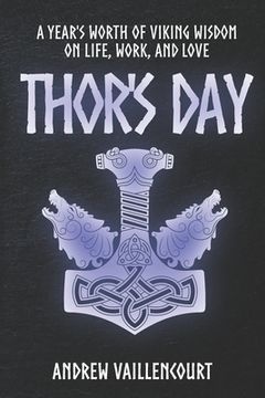 portada Thor's Day: A year's worth of Viking wisdom on life, work, and love. (en Inglés)