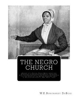 portada The Negro Church: Report of a Social Study Made under the Direction of Atlanta University; Together with the Proceedings of the Eighth C (en Inglés)