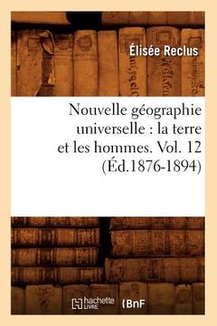 portada Nouvelle Géographie Universelle: La Terre Et Les Hommes. Vol. 12 (Éd.1876-1894)