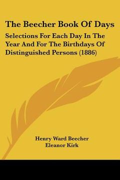 portada the beecher book of days: selections for each day in the year and for the birthdays of distinguished persons (1886) (en Inglés)