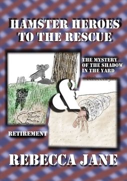 portada Hamster Heroes to the Rescue: The Mystery of the Shadow in the Yard & Retirement (in English)