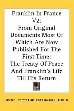 portada franklin in france v2: from original documents most of which are now published for the first time: the treaty of peace and franklin's life ti (in English)