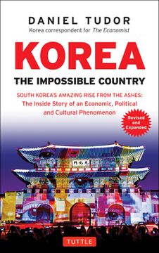 portada Korea: The Impossible Country: South Korea's Amazing Rise From the Ashes: The Inside Story of an Economic, Political and Cultural Phenomenon (Revised & Expanded) (in English)
