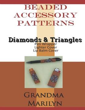 portada Beaded Accessory Patterns: Diamonds & Triangles Pen Wrap, Lip Balm Cover, and Lighter Cover (in English)