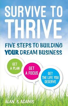 portada Survive to Thrive: Five Steps To Growing Your Dream Business (en Inglés)