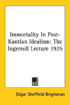 portada immortality in post-kantian idealism: the ingersoll lecture 1925 (en Inglés)
