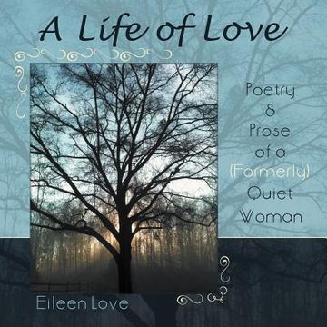 portada a life of love: poetry & prose of a (formerly) quiet woman (en Inglés)
