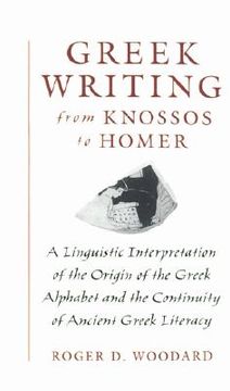 portada greek writing from knossos to homer: a linguistic interpretation of the origin of the greek alphabet and the continuity of ancient greek literacy (en Inglés)