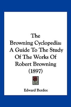 portada the browning cyclopedia: a guide to the study of the works of robert browning (1897) (en Inglés)