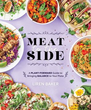 portada Meat to the Side: A Plant-Forward Guide to Bringing Balance to Your Plate (en Inglés)