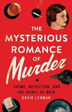 portada The Mysterious Romance of Murder: Crime, Detection, and the Spirit of Noir (in English)