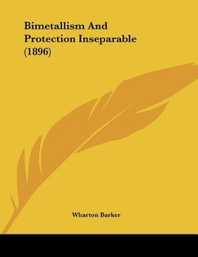 portada bimetallism and protection inseparable (1896) (en Inglés)