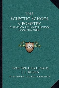 portada the eclectic school geometry: a revision of evans's school geometry (1884) (en Inglés)