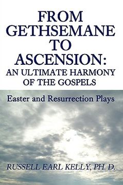 portada from gethsemane to ascension: an ultimate harmony of the gospels:easter and resurrection plays