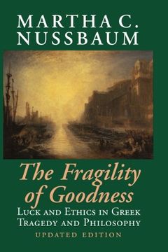 portada The Fragility of Goodness 2nd Edition Paperback: Luck and Ethics in Greek Tragedy and Philosophy (in English)