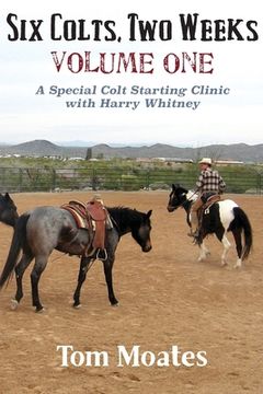 portada Six Colts, Two Weeks, Volume One, A Special Colt Starting Clinic with Harry Whitney
