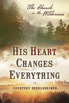 portada His Heart Changes Everything: The Church in the Wilderness 