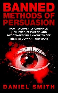 portada Banned Methods Of Persuasion: How To Covertly Convince, Influence, Persuade, And Negotiate With Anyone To Get Them To Do What You Want (in English)