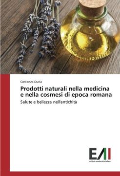 portada Prodotti naturali nella medicina e nella cosmesi di epoca romana: Salute e bellezza nell'antichità (Italian Edition)
