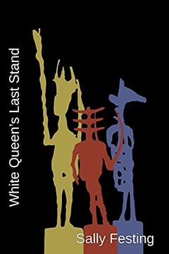 portada White Queen'S Last Stand: Poems on the Life and Work of Germaine Richier (1902 - 1959) (en Inglés)