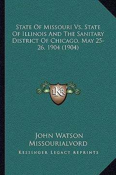 portada state of missouri vs. state of illinois and the sanitary district of chicago, may 25-26, 1904 (1904)