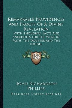 portada remarkable providences and proofs of a divine revelation: with thoughts, facts and anecdotes for the weak in faith, the doubter and the infidel (en Inglés)