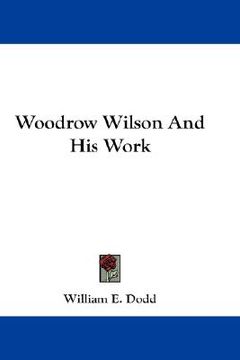 portada woodrow wilson and his work (en Inglés)