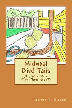 portada Midwest Bird Tails: (Or, What Just Flew Thru Here?) (en Inglés)