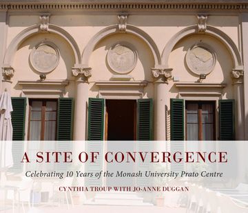 portada A Site of Convergence: Celebrating 10 Years of the Monash University Prato Centre (en Inglés)
