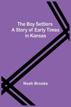 portada The Boy Settlers: A Story of Early Times in Kansas (en Inglés)