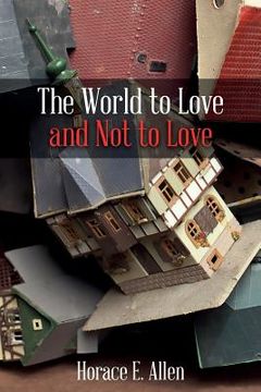 portada The World to Love and Not to Love (en Inglés)