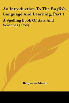 portada an introduction to the english language and learning, part 1: a spelling book of arts and sciences (1754)