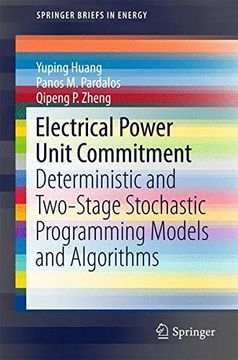 portada Electrical Power Unit Commitment: Deterministic and Two-Stage Stochastic Programming Models and Algorithms (Springerbriefs in Energy) (in English)