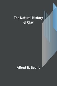 portada The Natural History of Clay (en Inglés)