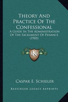 portada theory and practice of the confessional: a guide in the administration of the sacrament of penance (1905)