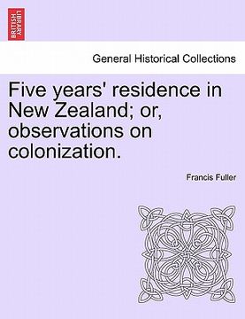portada five years' residence in new zealand; or, observations on colonization. (en Inglés)