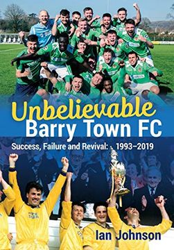 portada Unbelievable Barry Town fc: Success, Failure and Revival: 1993-2019 (en Inglés)