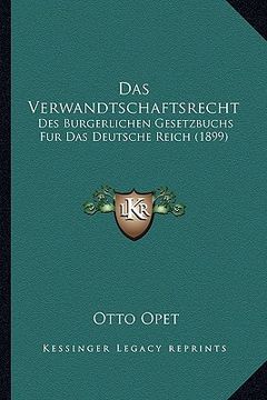 portada Das Verwandtschaftsrecht: Des Burgerlichen Gesetzbuchs Fur Das Deutsche Reich (1899) (en Alemán)