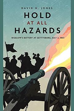 portada Hold at All Hazards: Bigelow's Battery at Gettysburg, July 2, 1863 (en Inglés)
