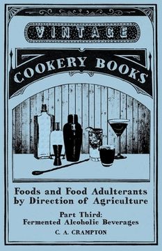 portada Foods and Food Adulterants by Direction of Agriculture - Part Third: Fermented Alcoholic Beverages (en Inglés)