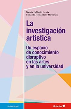 portada La Investigacion Artistica: Un Espacio de Conocimiento Disruptivo en las Artes y en la Universidad (in Spanish)