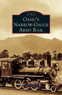 portada Oahu's Narrow-Gauge Army Rail (en Inglés)