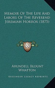 portada memoir of the life and labors of the reverend jeremiah horrox (1875) (en Inglés)