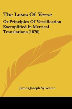 portada the laws of verse: or principles of versification exemplified in metrical translations (1870) (en Inglés)